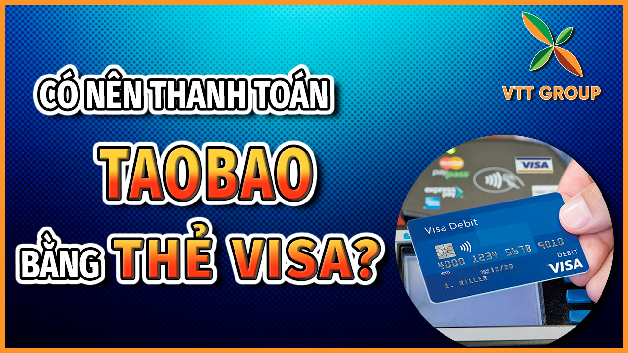 Có nên sử dụng thẻ Visa để thanh toán Taobao không?